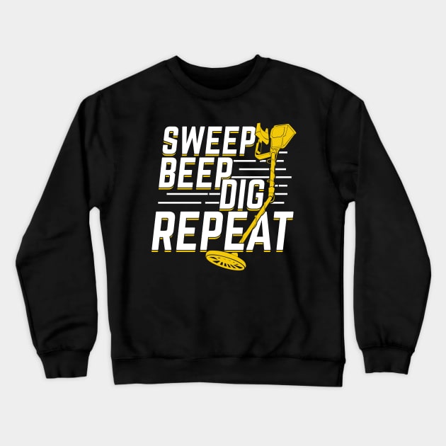 Sweep Beep Dig Repeat Metal Detectorist Gift Crewneck Sweatshirt by Dolde08